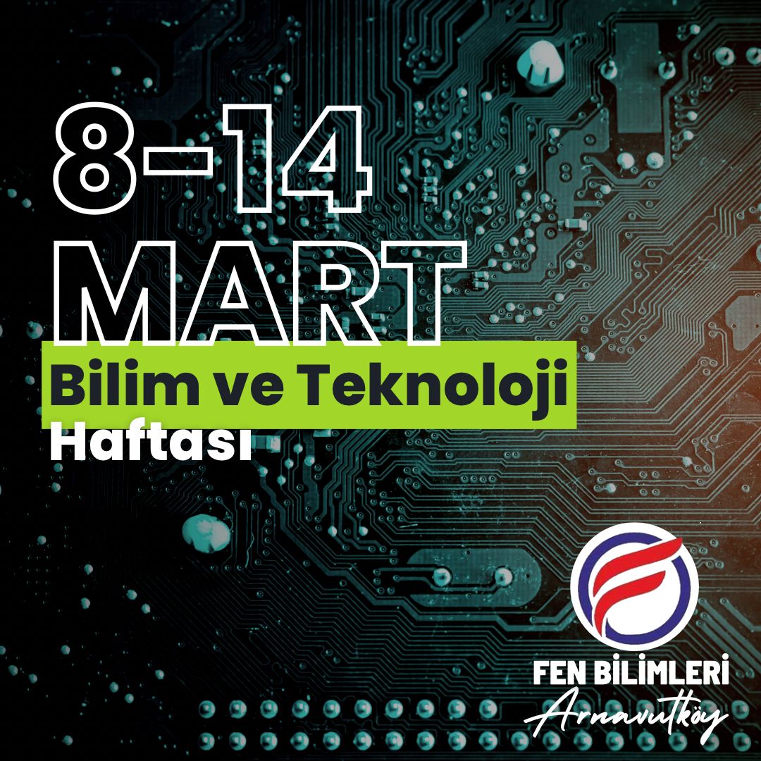 8-14 MART BİLİM VE TEKNOLOJİ HAFTASI